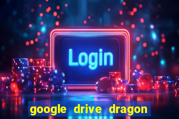 google drive dragon ball super